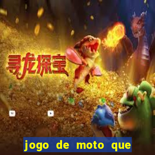 jogo de moto que da grau